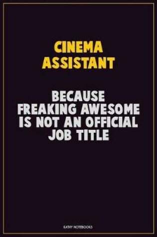 Cover of Cinema Assistant, Because Freaking Awesome Is Not An Official Job Title