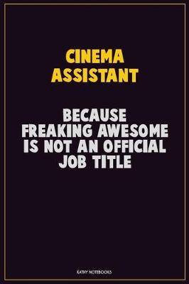 Book cover for Cinema Assistant, Because Freaking Awesome Is Not An Official Job Title