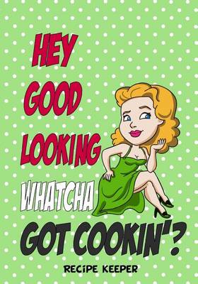 Cover of Hey Good Looking' Whatcha Got Cookin'?