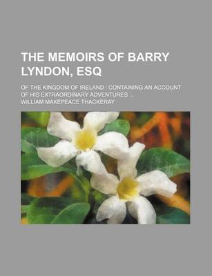 Book cover for The Memoirs of Barry Lyndon, Esq; Of the Kingdom of Ireland Containing an Account of His Extraordinary Adventures