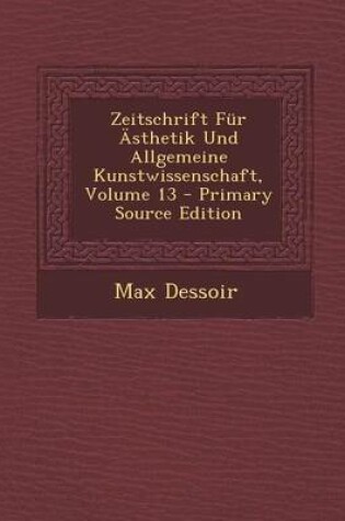 Cover of Zeitschrift Fur Asthetik Und Allgemeine Kunstwissenschaft, Volume 13