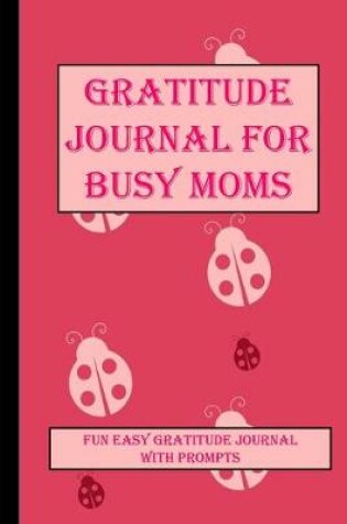 Cover of Gratitude Journal for Busy Moms