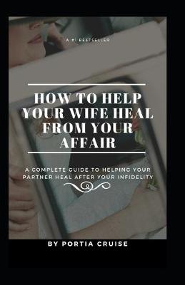 Book cover for How to Help Your Wife Heal From Your Affair