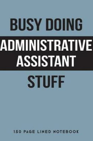 Cover of Busy Doing Administrative Assistant Stuff