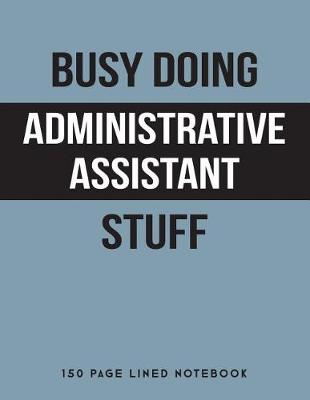 Book cover for Busy Doing Administrative Assistant Stuff