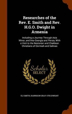 Book cover for Researches of the REV. E. Smith and REV. H.G.O. Dwight in Armenia