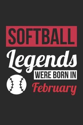 Book cover for Softball Legends Were Born In February - Softball Journal - Softball Notebook - Birthday Gift for Softball Player