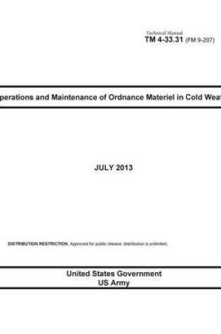 Cover of Technical Manual TM 4-33.31 (FM 9-207) Operations and Maintenance of Ordnance Materiel in Cold Weather July 2013