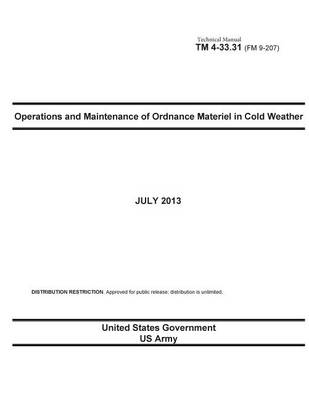 Book cover for Technical Manual TM 4-33.31 (FM 9-207) Operations and Maintenance of Ordnance Materiel in Cold Weather July 2013