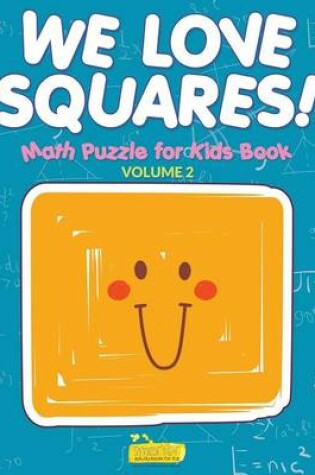 Cover of We Love Squares! - Math Puzzle for Kids Book - Volume 2