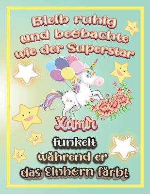 Book cover for Bleib ruhig und beobachte wie Superstar Xamir funkelt während sie das Einhorn färbt