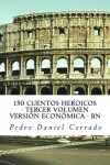 Book cover for 150 Cuentos Heroicos - Tercer Volumen - BN