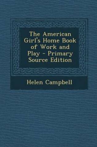 Cover of The American Girl's Home Book of Work and Play
