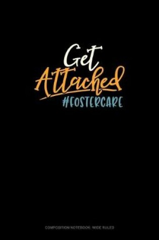 Cover of Get Attached #Fostercare