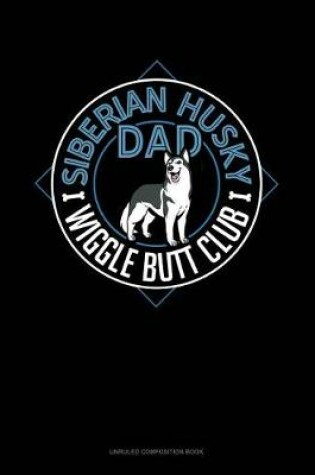 Cover of Siberian Husky Dad Wiggle Butt Club