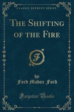 Cover of The Shifting of the Fire (Classic Reprint)