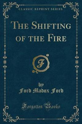 Book cover for The Shifting of the Fire (Classic Reprint)