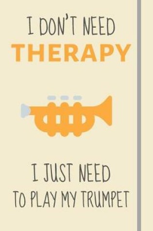 Cover of I Don't Need Therapy - I Just Need To Play My Trumpet