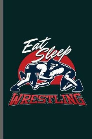 Cover of Eat Sleep Wrestling