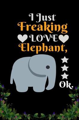 Book cover for I Just Freaking Love Elephant OK