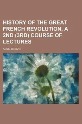 Cover of History of the Great French Revolution, a 2nd (3rd) Course of Lectures