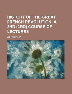 Book cover for History of the Great French Revolution, a 2nd (3rd) Course of Lectures