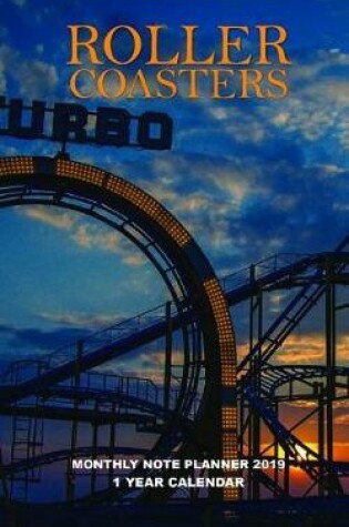 Cover of Roller Coasters Monthly Note Planner 2019 1 Year Calendar