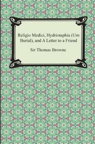 Cover of Religio Medici, Hydriotaphia (Urn Burial), and a Letter to a Friend