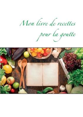 Book cover for Mon livre de recettes pour la goutte