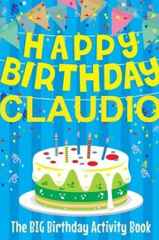 Cover of Happy Birthday Claudio - The Big Birthday Activity Book