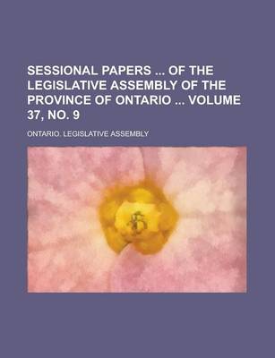 Book cover for Sessional Papers of the Legislative Assembly of the Province of Ontario Volume 37, No. 9