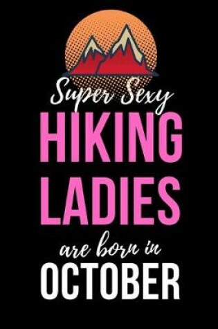 Cover of Super Sexy Hiking Ladies Are Born In October