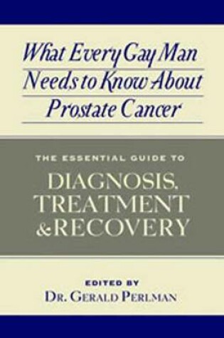 Cover of What Every Gay Man Needs to Know About Prostate Cancer