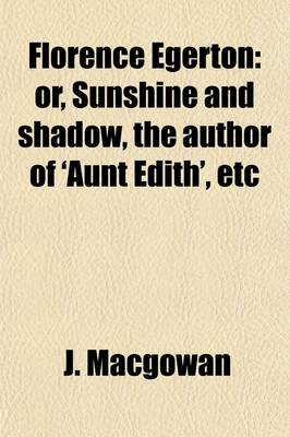 Book cover for Florence Egerton; Or, Sunshine and Shadow, the Author of 'Aunt Edith', Etc