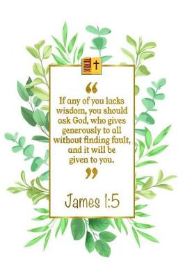 Book cover for If Any of You Lacks Wisdom, You Should Ask God, Who Gives Generously to All Without Finding Fault, and It Will Be Given to You