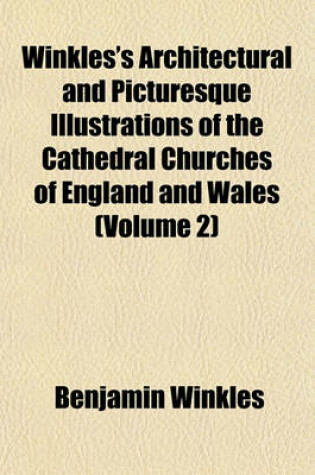 Cover of Winkles's Architectural and Picturesque Illustrations of the Cathedral Churches of England and Wales (Volume 2)