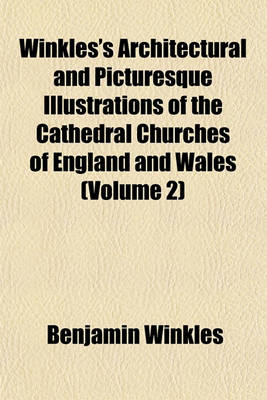 Book cover for Winkles's Architectural and Picturesque Illustrations of the Cathedral Churches of England and Wales (Volume 2)