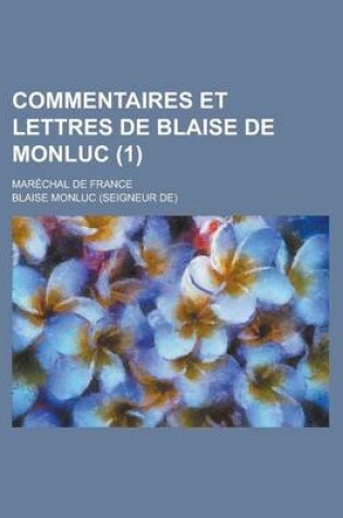 Cover of Commentaires Et Lettres de Blaise de Monluc; Marechal de France (1 )