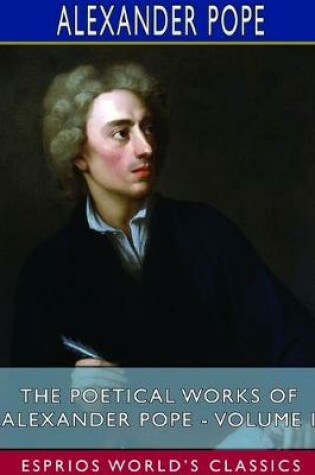 Cover of The Poetical Works of Alexander Pope - Volume I (Esprios Classics)