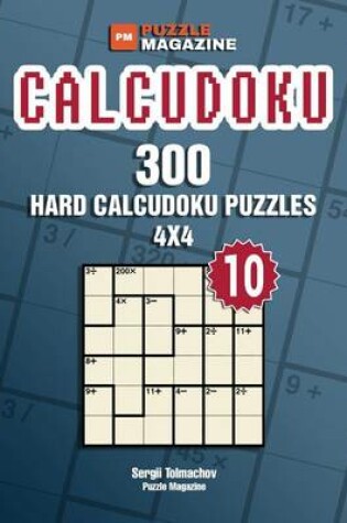 Cover of Calcudoku - 300 Hard Puzzles 4x4 (Volume 10)