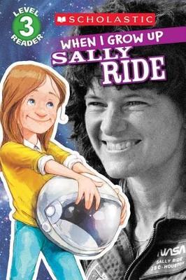 Book cover for Scholastic Reader Level 3: When I Grow Up: Sally Ride