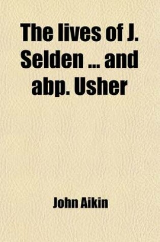 Cover of The Lives of J. Selden and Abp. Usher