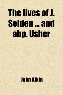 Book cover for The Lives of J. Selden and Abp. Usher