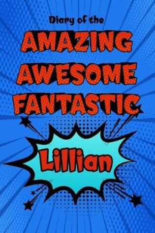 Cover of Diary of the Amazing Awesome Fantastic Lillian