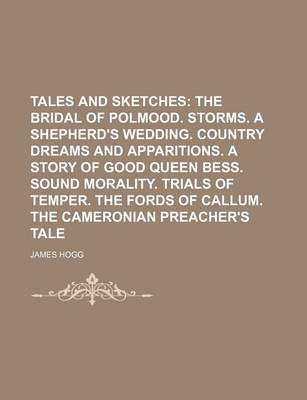 Book cover for Tales and Sketches (Volume 2); The Bridal of Polmood. Storms. a Shepherd's Wedding. Country Dreams and Apparitions. a Story of Good Queen Bess. Sound Morality. Trials of Temper. the Fords of Callum. the Cameronian Preacher's Tale