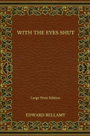 Cover of With the Eyes Shut - Large Print Edition