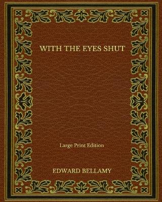 Book cover for With the Eyes Shut - Large Print Edition