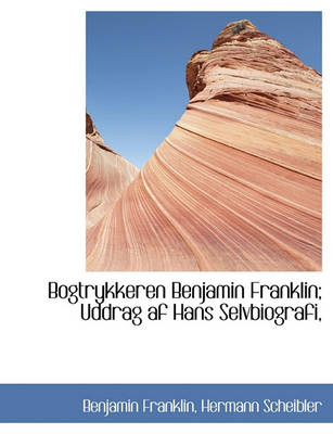 Book cover for Bogtrykkeren Benjamin Franklin; Uddrag AF Hans Selvbiografi,