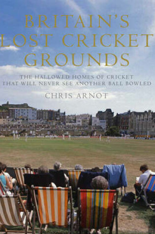Cover of Britain's Lost Cricket Grounds