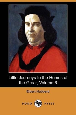 Book cover for Little Journeys to the Homes of the Great, Volume 6 (Dodo Press)